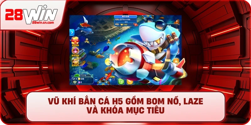 Vũ khí Bắn cá H5 gồm bom nổ, laze và khóa mục tiêu